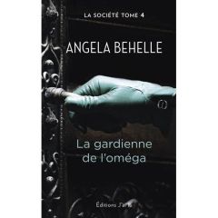 La société Tome 4 : La gardienne de l'Oméga - Behelle Angela