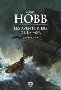 Les Aventuriers de la mer L'intégrale Tome 1 : Le vaisseau magique %3B Le navire aux esclaves %3B La con - Hobb Robin - Mousnier-Lompré Arnaud