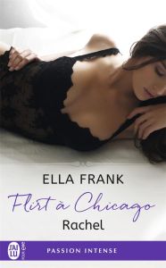 Flirt à Chicago Tome 3 : Rachel - Frank Ella - Goacolou Anaïs