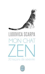 Mon chat zen. 30 leçons de sérénité - Scarpa Ludovica - Reis de Matos José - Roptin Caro