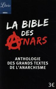 La bible des anars. Anthologie des grands textes de l'anarchisme - Verselle Christophe