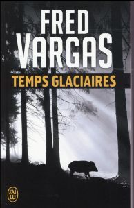 Une enquête du commissaire Adamsberg : Temps glaciaires - Vargas Fred