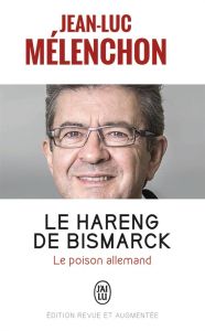 Le hareng de Bismarck. Le poison allemand, Edition revue et augmentée - Mélenchon Jean-Luc