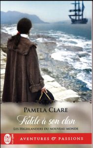 Les Highlanders du Nouveau Monde Tome 2 : Fidèle à son clan - Clare Pamela - Osborne Dany