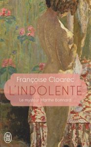 L'indolente. Le mystère Marthe Bonnard - Cloarec Françoise