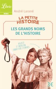 La petite histoire. Les grands noms de l'Histoire. 100 personnalités historiques - Larané André