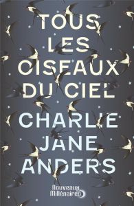 Tous les oiseaux du ciel - Anders Charlie Jane - Queyssi Laurent