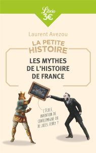 Les mythes de l'histoire de France. La petite histoire - Avezou Laurent