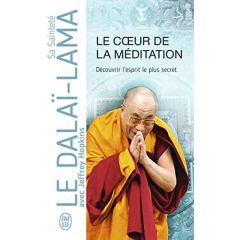 LE COEUR DE LA MEDITATION - DECOUVRIR L'ESPRIT LE PLUS SECRET - DALAI-LAMA (XIV) [T