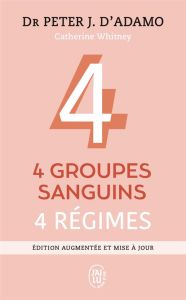 4 groupes sanguins, 4 régimes. Edition revue et augmentée - D'Adamo Peter-J - Withney Catherine - Lavédrine An
