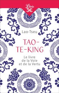 Tao-Te-King. Le livre de la voie et de la vertu - LAO-TSEU