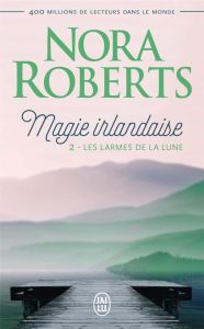 Magie irlandaise Tome 2 : Les larmes de la lune - Roberts Nora - Pierre Béatrice