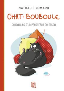 Chat-Bouboule Tome 1 : Chroniques d'un prédateur de salon - Jomard Nathalie