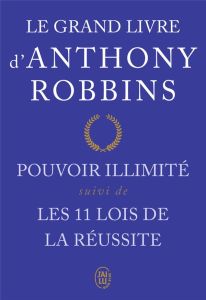 Le grand livre d'Anthony Robbins. Pouvoir illimité suivi de Les onze lois de la réussite - Robbins Anthony - Dumas Marie-Hélène