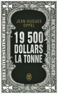 19 500 DOLLARS LA TONNE - OPPEL JEAN-HUGUES