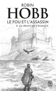 Le Fou et l'Assassin Tome 6 : Le destin de l'assassin - Hobb Robin - Mousnier-Lompré Arnaud - Mousnier-Lom
