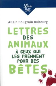 Lettres des animaux à ceux qui les prennent pour des bêtes - Bougrain Dubourg Allain