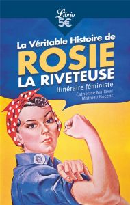 La Véritable Histoire de Rosie la riveteuse. Itinéraire féministe - Mallaval Catherine - Nocent Mathieu