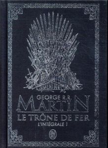 Le Trône de fer l'Intégrale (A game of Thrones) Tome 1 . Edition de luxe - Martin George R. R. - Sola Jean