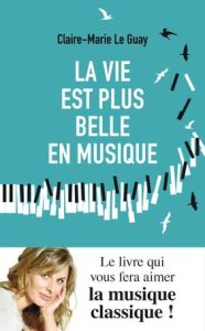 La vie est plus belle en musique - Le Guay Claire-Marie - Giuliani Emmanuelle