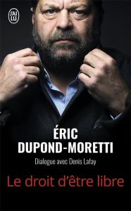 Le droit d'être libre. Dialogue avec Denis Lafay - Dupond-Moretti Eric - Lafay Denis