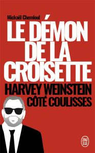 Le démon de la Croisette. Harvey Weinstein côté coulisses - Chemloul Mickaël - Colonna Vincent