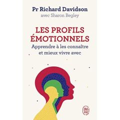 Les profils émotionnels. Apprendre à les connaître et mieux vivre avec - Davidson Richard - Begley Sharon - Bury Laurent