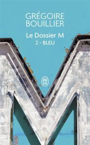 Le Dossier M Tome 2 : Bleu (l'amour) - Bouillier Grégoire