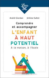 Comprendre et accompagner l'enfant à haut potentiel - Giordan André - Saltet Jérôme