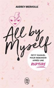 All by Myself... Petit manuel pour rebondir après une rupture - Merveille Audrey