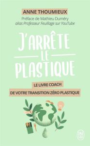 J'arrête le plastique - Thoumieux Anne - Duméry Mathieu