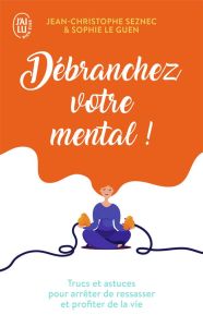 Débranchez votre mental ! - Seznec Jean-Christophe - Le Guen Sophie - Kotsou I