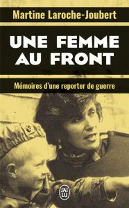 Une femme au front. Mémoires d’une reporter de guerre - Laroche-Joubert Martine