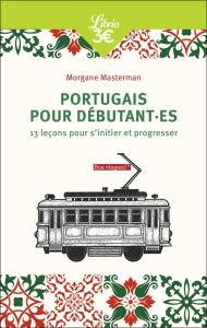 Portugais pour débutant.es. 13 leçons pour s'initier et progresser - Masterman Morgane
