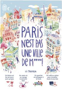 Paris n'est pas une ville de m**** ! (+ 1000 adresses et idées pour mieux vivre Paris) - Duménil Julien - Moinfar Robabée