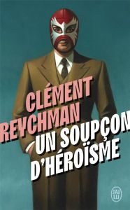 Un soupçon d'héroïsme - Reychman Clément