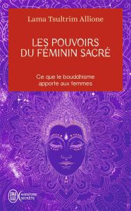 Les pouvoirs du féminin sacré. Ce que le bouddhisme apporte aux femmes - Allione Tsultrim - Thériault Marie-José