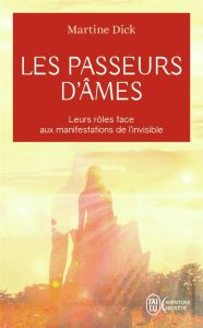LES PASSEURS D'AMES - LEURS ROLES FACE AUX MANIFESTATIONS DE L'INVISIBLE - DICK MARTINE