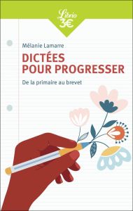 DICTEES POUR PROGRESSER - DE LA PRIMAIRE AU BREVET - LAMARRE MELANIE