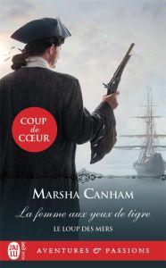 Le loup des mers Tome 1 : La femme aux yeux de tigre - Canham Marsha - Delpeuch François