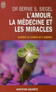 L'amour, la médecine et les miracles - Siegel Bernie - Farny Claude