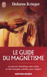 Le guide du magnétisme - Krieger Dolorès - Cohen Loïc