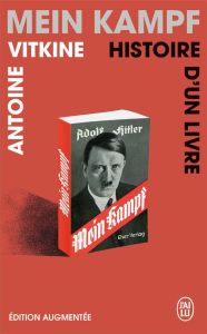 Mein kampf. Histoire d'un livre, Edition revue et augmentée - Vitkine Antoine