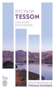 L'or noir des steppes. Voyages aux sources de l'énergie - Sylvain Tesson - Goisque Thomas