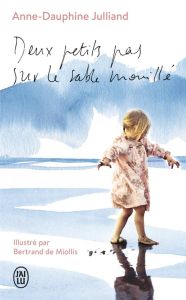Deux petits pas sur le sable mouillé. Edition illustrée - Julliand Anne-Dauphine - Miollis Bertrand de