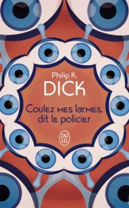 Coulez mes larmes, dit le policier - Dick Philip K. - Goullet Gilles - Barillier Etienn