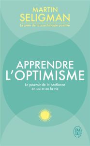 Apprendre l'optimisme. Le pouvoir de la confiance en soi et en la vie - Seligman Martin E-P - Cohen Larry - Lecomte Jacque