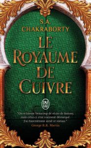 La trilogie Daevabad Tome 2 : Le royaume de cuivre - Chakraborty S. A. - Houi Gaspard