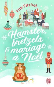 Hamster, bretzels et mariage à Noël - Fitzbel Ena