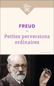 Petites perversions ordinaires. Textes choisis - Freud Sigmund - Enriquez Romain